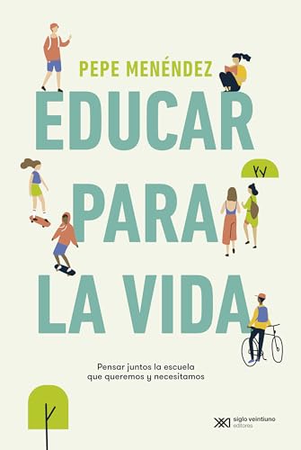 Educar para la vida: Pensar juntos la escuela que queremos y necesitamos (Fuera de colección, Band 1) von Siglo XXI de España Editores, S.A.