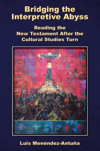 Bridging the Interpretive Abyss: Reading the New Testament after the Cultural Studies Turn von SBL Press