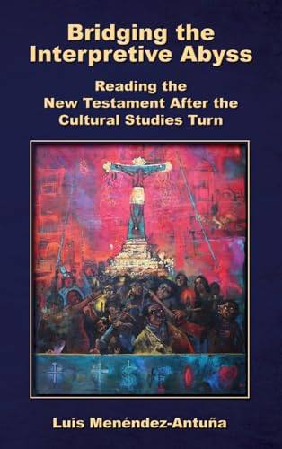 Bridging the Interpretive Abyss: Reading the New Testament after the Cultural Studies Turn von SBL Press