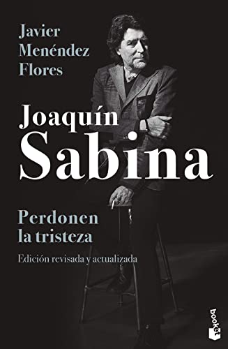 Joaquín Sabina. Perdonen la tristeza (Biografías y Memorias)