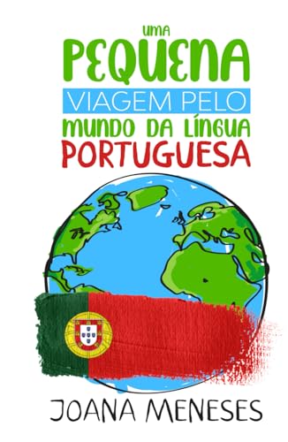 Uma pequena viagem pelo Mundo da Língua Portuguesa: Kurzgeschichten in einfacher portugiesischer Sprache - eine Reise durch die portugiesischsprachige Welt