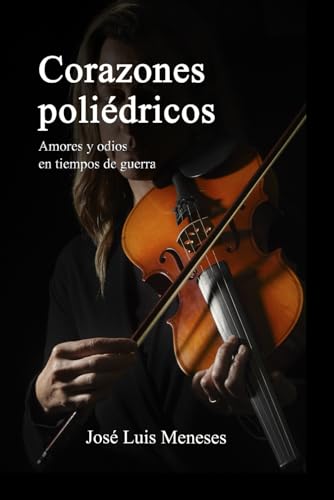Corazones poliédricos: Amores y odios en tiempos de guerra Corazones poliédricos: Amores y odios en tiempos de guerra von autoedición
