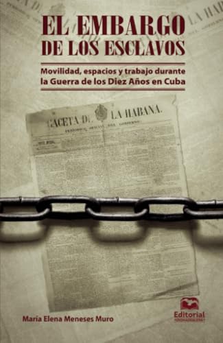 El embargo de los esclavos: Movilidad, espacios y trabajo durante la Guerra de los Diez Años en Cuba von Editorial Unimagdalena