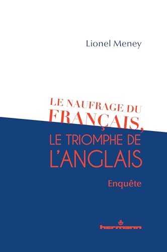 Le naufrage du français, le triomphe de l'anglais : enquête von HERMANN
