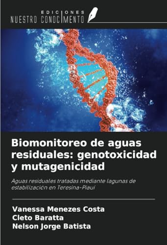 Biomonitoreo de aguas residuales: genotoxicidad y mutagenicidad: Aguas residuales tratadas mediante lagunas de estabilización en Teresina-Piauí Biomonitoreo de aguas residuales: genotoxicidad y mutagenicidad: Aguas residuales tratadas mediante lagunas de estabilización en Teresina-Piauí