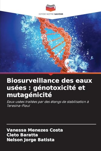 Biosurveillance des eaux usées : génotoxicité et mutagénicité: Eaux usées traitées par des étangs de stabilisation à Teresina-Piauí