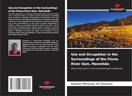 Use and Occupation in the Surroundings of the Flores River Dam, Maranhão: Water Conservation in the Central Mesoregion of Maranhão von Our Knowledge Publishing
