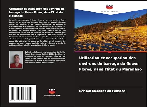 Utilisation et occupation des environs du barrage du fleuve Flores, dans l'État du Maranhão von Editions Notre Savoir