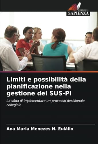 Limiti e possibilità della pianificazione nella gestione del SUS-PI: La sfida di implementare un processo decisionale collegiale von Edizioni Sapienza