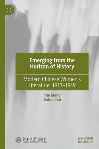 Emerging from the Horizon of History: Modern Chinese Women’s Literature, 1917–1949 von Palgrave Macmillan