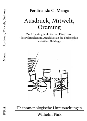 Ausdruck, Mitwelt, Ordnung: Zur Ursprünglichkeit einer Dimension des Politischen im Anschluss an die Philosophie des frühen Heidegger (Phänomenologische Untersuchungen) von Brill Fink / Brill Fink