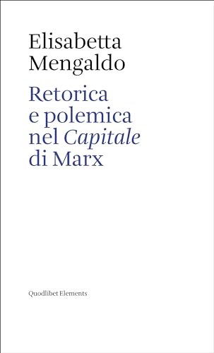 Retorica e polemica nel «Capitale» di Marx (Elements) von Quodlibet