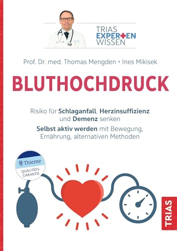 Expertenwissen: Bluthochdruck: Risiko für Schlaganfall, Herzinsuffizienz und Demenz senken. Selbst aktiv werden mit Bewegung, Ernährung, alternativen Methoden (TRIAS Expertenwissen) von TRIAS