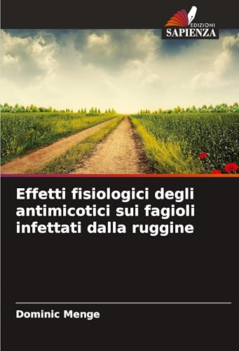 Effetti fisiologici degli antimicotici sui fagioli infettati dalla ruggine von Edizioni Sapienza