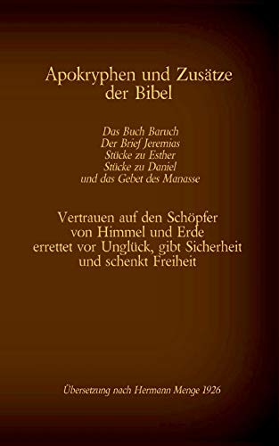 Apokryphen und Zusätze der Bibel: Das Buch Baruch, Der Brief Jeremias, Stücke zu Esther, Stücke zu Daniel und das Gebet des Manasse: Vertrauen auf den ... (Die Bücher der Bibel als Einzelausgabe)