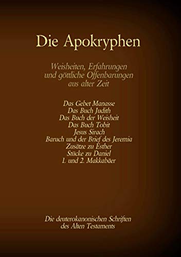 Die Apokryphen, die deuterokanonischen Schriften des Alten Testaments der Bibel: Gebet Manasses, Buch Judith, Buch der Weisheit, Buch Tobit, Jesus ... (Die Bücher der Bibel als Einzelausgabe)