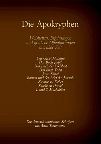 Die Apokryphen, die deuterokanonischen Schriften des Alten Testaments der Bibel: Gebet Manasses, Buch Judith, Buch der Weisheit, Buch Tobit, Jesus ... (Die Bücher der Bibel als Einzelausgabe)