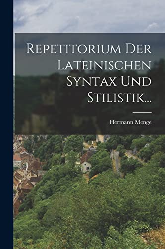Repetitorium Der Lateinischen Syntax Und Stilistik... von Legare Street Press
