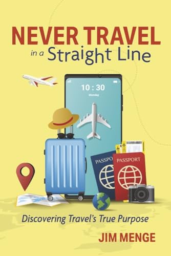 Never Travel in a Straight Line: Discovering Travel's True Purpose von Bookbaby