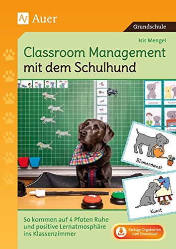 Classroom Management mit dem Schulhund: Ruhe und positive Lernatmosphäre durch die Unterstützung auf vier Pfoten (1. bis 4. Klasse) von Auer Verlag i.d.AAP LW