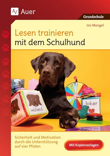 Lesen trainieren mit dem Schulhund: Sicherheit und Motivation durch die Unterstützung auf vier Pfoten (2. bis 4. Klasse) von Auer Verlag in der AAP Lehrerwelt GmbH