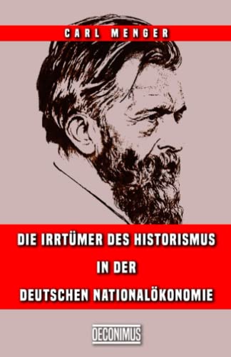 Die Irrtümer des Historismus in der Deutschen Nationalökonomie von Independently published
