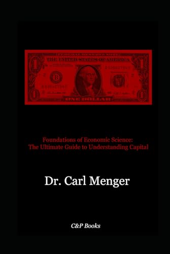 Foundations of Economic Science: The Ultimate Guide to Understanding Capital von Independently published