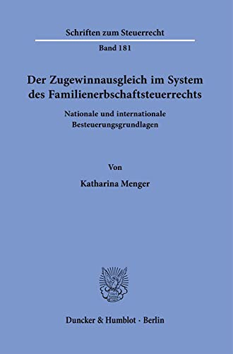 Der Zugewinnausgleich im System des Familienerbschaftsteuerrechts.: Nationale und internationale Besteuerungsgrundlagen. (Schriften zum Steuerrecht) von Duncker & Humblot GmbH