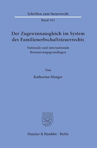 Der Zugewinnausgleich im System des Familienerbschaftsteuerrechts.: Nationale und internationale Besteuerungsgrundlagen. (Schriften zum Steuerrecht)