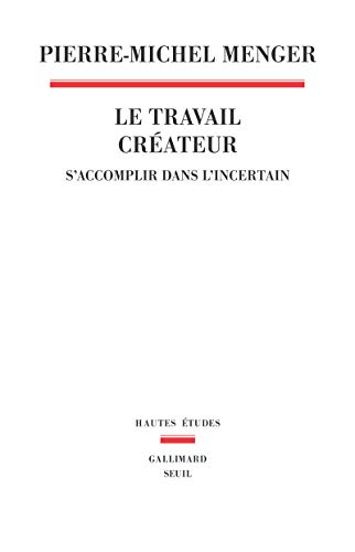 Le Travail créateur: S'accomplir dans l'incertain von Seuil