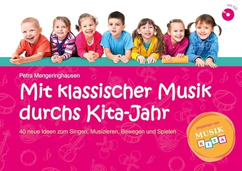 Mit klassischer Musik durchs Kita-Jahr: 40 neue Ideen zum Singen, Musizieren, Bewegen und Spielen
