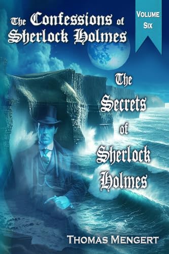 The Secrets of Sherlock Holmes (The Confessions of Sherlock Holmes, Band 6) von Blue Forge Press