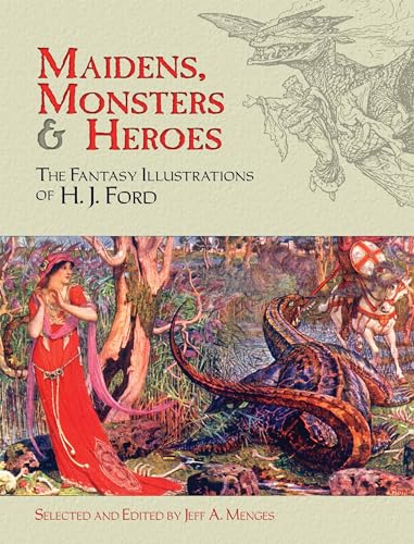 Maidens, Monsters and Heroes: The Fantasy Illustrations of H.J. Ford (Dover Fine Art, History of Art) von Dover Publications