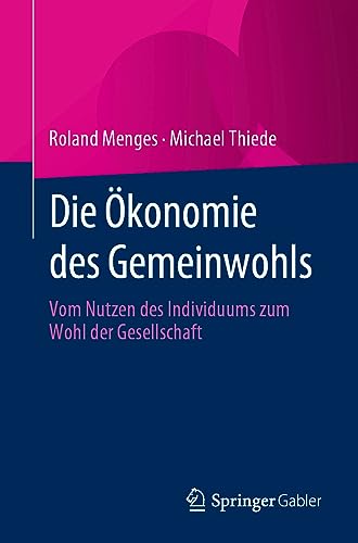 Die Ökonomie des Gemeinwohls: Vom Nutzen des Individuums zum Wohl der Gesellschaft