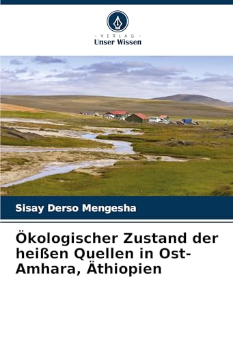 Ökologischer Zustand der heißen Quellen in Ost-Amhara, Äthiopien von Verlag Unser Wissen
