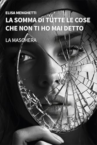 La somma di tutte le cose che non ti ho mai detto. La maschera (Nuove voci. Strade) von Gruppo Albatros Il Filo