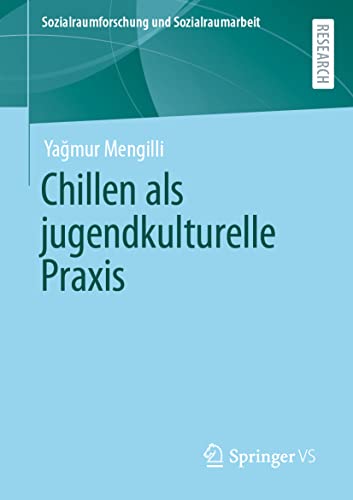 Chillen als jugendkulturelle Praxis (Sozialraumforschung und Sozialraumarbeit, Band 24) von Springer VS