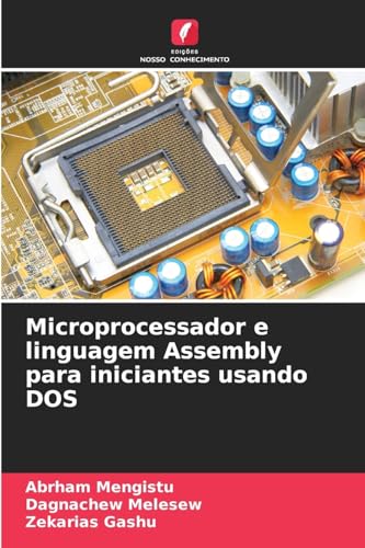 Microprocessador e linguagem Assembly para iniciantes usando DOS: DE von Edições Nosso Conhecimento