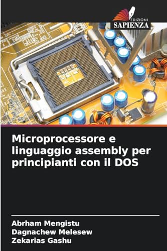 Microprocessore e linguaggio assembly per principianti con il DOS: DE von Edizioni Sapienza