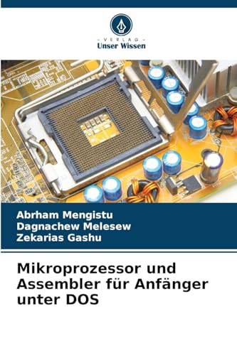 Mikroprozessor und Assembler für Anfänger unter DOS: DE von Verlag Unser Wissen