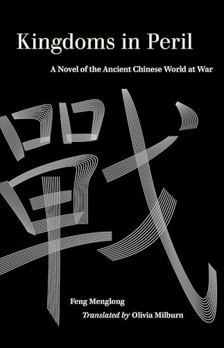 Kingdoms in Peril: A Novel of the Ancient Chinese World at War (World Literature in Translation) von University of California Press