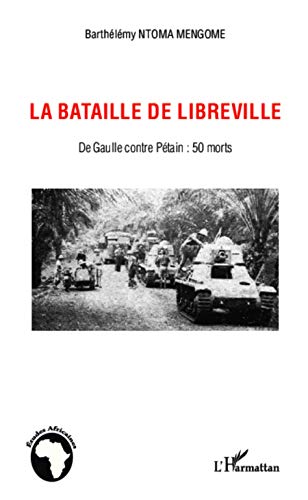 La bataille de Libreville: De Gaulle contre Pétain : 50 morts