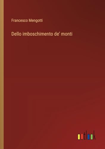Dello imboschimento de' monti von Outlook Verlag