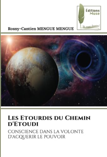 Les Etourdis du Chemin d'Etoudi: CONSCIENCE DANS LA VOLONTE D'ACQUERIR LE POUVOIR von Éditions Muse