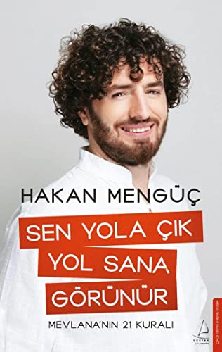 Sen Yola Cik Yol Sana Görünür: Mevlana'nin 21 Kurali