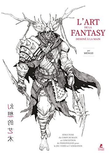 L'art de la fantasy - Dessiné à la main: Structure du corps humain et conception de personnages pour le jeu vidéo et l'animation
