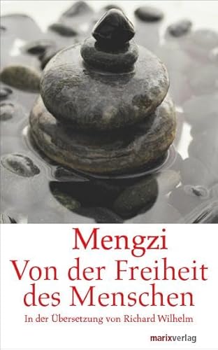 Von der Freiheit des Menschen: In der Übersetzung von Richard Wilhelm. Eingeleitet, umfangreich kommentiert und mit einem aktualisierten Literaturverzeichnis versehen (Fernöstliche Klassiker)