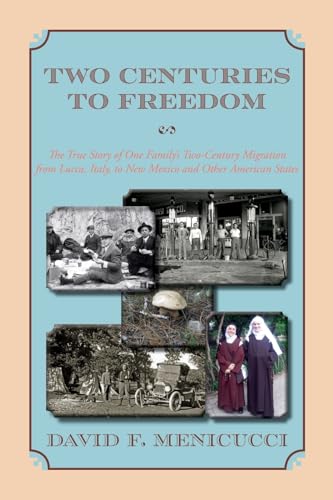 Two Centuries to Freedom: The True Story of One Family's Two-Century Migration from Lucca, Italy, to New Mexico and Other American States (Softcover) von Sunstone Press