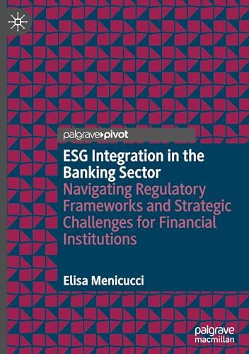 ESG Integration in the Banking Sector: Navigating Regulatory Frameworks and Strategic Challenges for Financial Institutions von Palgrave Macmillan