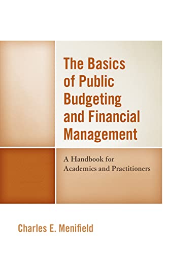 The Basics of Public Budgeting and Financial Management: A Handbook for Academics and Practitioners